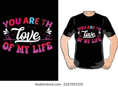 
About You Are the Love of My Life, Vector Graphic T-Shirt Design