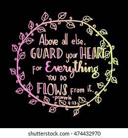 Above all else guard your heart for everything you do flows from it. Hand drawn lettered. Bible verse. Modern Calligraphy. Christian Poster