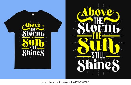 Above the storm the sun still shines. Inspirational and motivational hope quote during pandemic time. best for t shirt, mug print. faithful saying vintage shirt design for man, woman and children
