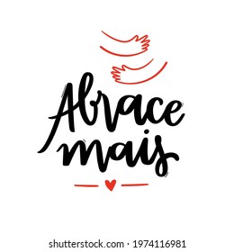 Abrace mais! Hug More! Brazilian Portuguese Hand Lettering Calligraphy. Vector.