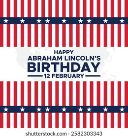 Abraham Lincoln’s Birthday. National holiday in the United States. Celebrating the birthday of one of the most popular presidents of America.Lincoln's Birthday Poster, February 12. Important day