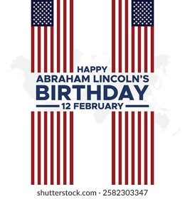 Abraham Lincoln’s Birthday. National holiday in the United States. Celebrating the birthday of one of the most popular presidents of America.Lincoln's Birthday Poster, February 12. Important day