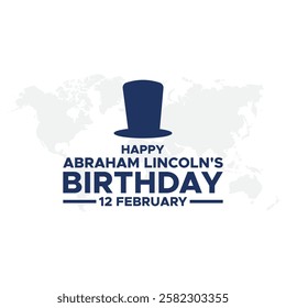 Abraham Lincoln’s Birthday. National holiday in the United States. Celebrating the birthday of one of the most popular presidents of America.Lincoln's Birthday Poster, February 12. Important day