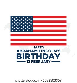 Abraham Lincoln’s Birthday. National holiday in the United States. Celebrating the birthday of one of the most popular presidents of America.Lincoln's Birthday Poster, February 12. Important day