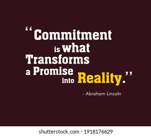 Abraham Lincoln Quote. "Commitment is what transforms a promise into  reality." Best and evergreen quote of Abraham Lincoln with his Image. You can set it in  your living room or office.