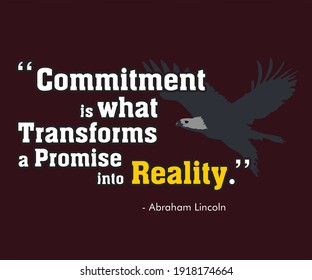 Abraham Lincoln Quote Design. "Commitment is what transforms a promise into  reality." Best and evergreen quote of Abraham Lincoln with his Image. You can set it in  your living room or office.