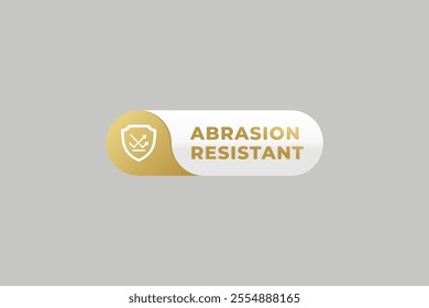 Abrasion resistant label or Abrasion resistant design element eps. Best Abrasion resistant icon for apps, websites, product packaging design. Abrasion resistant sign vector.