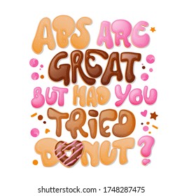 ABS are great but had you tried donuts - funny pun lettering phrase. Donuts and sweets themed design. Vector lettering. Liquid caramel and chocolate splashes decor.