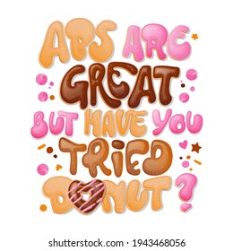 ABS are great but have you tried donuts - funny pun lettering phrase. Donuts and sweets themed design. Vector lettering. Liquid caramelle and chocolate splashes decor.