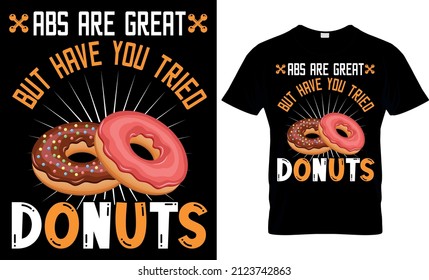 Abs Are Great But Have You Tried Donuts Funny Workout T Shirt Design