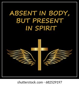 Absent in body, but present in spirit. On a black background.
