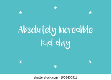 Absolutely Incredible Kid Day Card, Banner And Poster Background. Children Day