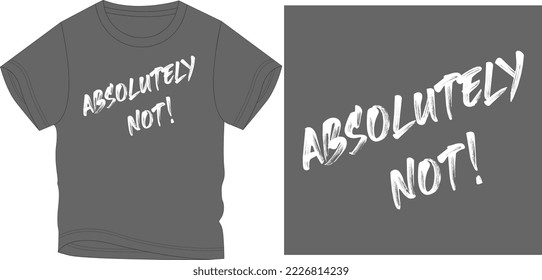 ABSOLUTELY NOT t shirt graphic design vector illustration \ svg