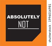 ABSOLUTELY NOT , TEXT WRITTEN, VECTOR FILE.
