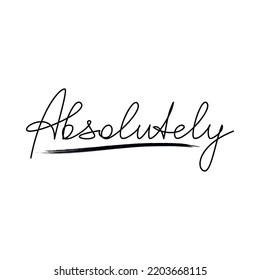 Absolutely quote slogan handwritten lettering. One line continuous phrase vector drawing. Modern calligraphy, text design element for print, banner, wall art poster, card.