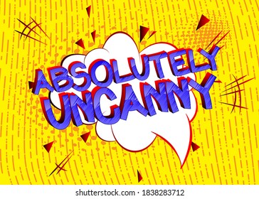 Absolutely Uncanny Comic book style cartoon words on abstract colorful comics background.