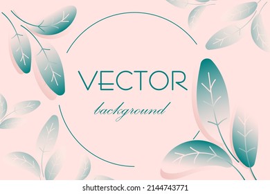 Abstract art vector background. An invitation card with gentle colored background and botanical leaves with organic shapes. Vector design template for invitation and VIP cover.
