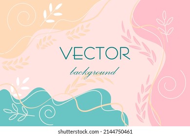 Abstract art vector. Botanical leaves, organic shaped waves in soft pink, turquoise and beige gold. In the center of the background is a place for your text, wedding invitation, advertising slogan.
