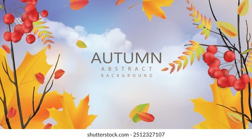 Abstract autumn background. Yellow, orange maple leaves, rowan branches with red berries during leaf fall against realistic blue sky with clouds. Vector template for card, banner, covers, wallpaper.