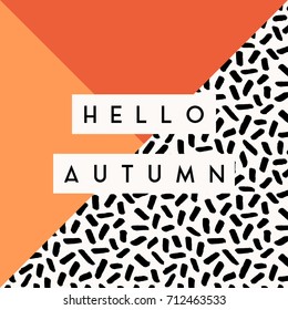 Abstract autumn design with text "Hello Autumn" on Memphis style geometric background. Poster, brochure or greeting card square template with sample text.