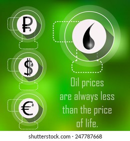 Abstract background of ecology, the concept of oil. Schematic representation of icons euros, rubles, US dollar