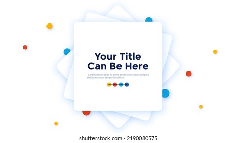 Abstract background or frame with overlaying square paper sheets and colorful bubbles. Modern flat design template with place for text. Simple clean vector illustration for business banner, website.
