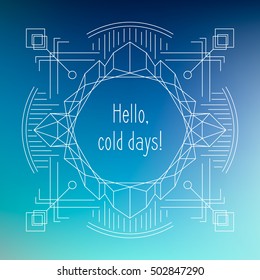 Abstract background with geometric ornament and phrase Hello, cold days!