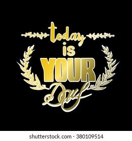 Abstract Background with Inspirational hand drawn quote - " Ttoday is your day" Vector poster or t-shirt lettering design.
