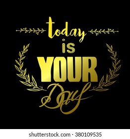 Abstract Background with Inspirational hand drawn quote - " Ttoday is your day" Vector poster or t-shirt lettering design.
