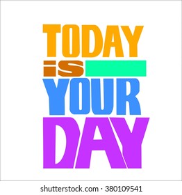 Abstract Background with Inspirational hand drawn quote - " Ttoday is your day" Vector poster or t-shirt lettering design.