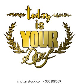 Abstract Background with Inspirational hand drawn quote - " Ttoday is your day" Vector poster or t-shirt lettering design.
