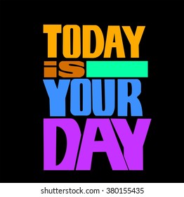 Abstract Background with Inspirational hand drawn quote - " Ttoday is your day" Vector poster or t-shirt lettering design.