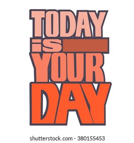 Abstract Background with Inspirational hand drawn quote - " Ttoday is your day" Vector poster or t-shirt lettering design.