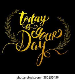 Abstract Background with Inspirational hand drawn quote - " Ttoday is your day" Vector poster or t-shirt lettering design.