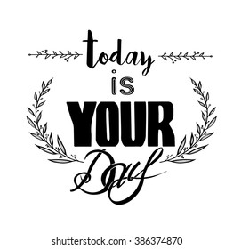 Abstract Background with Inspirational hand drawn quote - " Today is your day" Vector poster or t-shirt lettering design.