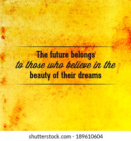 Abstract Background with inspirational quote "The future belongs to those who believe in the beauty of their dreams". Vector design. 
