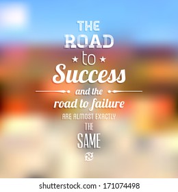 Abstract Background with the inspiring typographical quote "The road to success and the road to failure are almost exactly the same", vector design. 