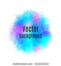 Abstract  background with paint stains, brush strokes and blots. Imitation of watercolor.Vector illustration