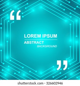 Abstract background Technology  to Hexagons Quote blank template. Text, commas, quote and note.lines and luminous,Techno Circuit Board background with light effect.Vector illustration