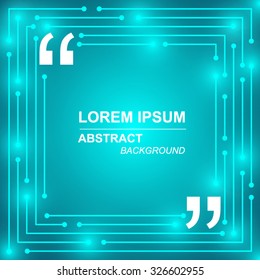 Abstract background Technology  to square  Quote blank template. Text, commas, quote and note.lines and luminous,Techno Circuit Board background with light effect.Vector illustration