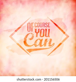 Abstract Background with typographic quote "Of Course You Can". Vector design. 