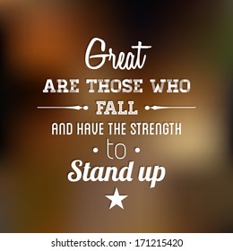 Abstract Background with typographical inspiring quote "Great are those who fall and have the strength to stand up", vector design. 