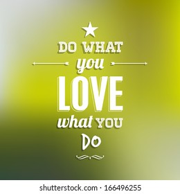 Abstract Background with typographical quote "Do what you love what you do", vector design. 