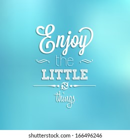 Abstract Background with typographical quote "Enjoy the little things", vector design. 