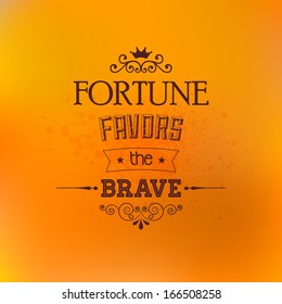 Abstract Background with typographical quote "Fortune favors the brave", vector design. 