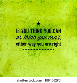 Abstract Background with typographical quote "If you think you can or think you can't, either way you're right". Vector design. 