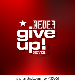 Abstract Background with Typographical quote "Never give up, never", vector design. 