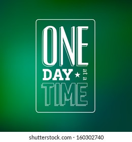 Abstract Background with Typographical quote "One day at a time", vector design. 