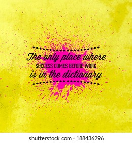 Abstract Background with typographical quote "The only place where success comes before work is in the dictionary". Vector design. 