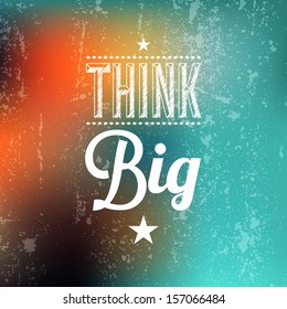 Abstract Background with Typographical quote "Think Big", vector design. 